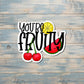 You're Fruity, Die Cut Sticker, Graphic Art Vinyl, , Inspirational, Boho Fun |Sticker or Magnet