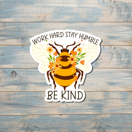 Work Hard Stay Humble Be Kind, Vinyl Sticker, Water Resistant, Motivational Empower, Honeybee, Positive Quotes |Sticker or Magnet