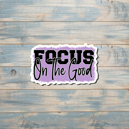 Focus On The Good |Lightweight Vinyl Sticker or Magnet |Refrigerator Fridge Car |Empowerment |Inspire Motivate |Self Esteem |Self Love |Sticker or Magnet