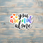 You Are Not Alone, Die Cut Vinyl Sticker, Boho Fun, Water Resistant, Human Rights Equality Women Support, Neurodivergent ADHD |Sticker or Magnet