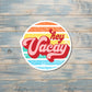 Vacation Sticker, Die Cut Sticker, Graphic Art Sticker, Vinyl, Hey Vacay, Inspire Motivate |Sticker or Magnet