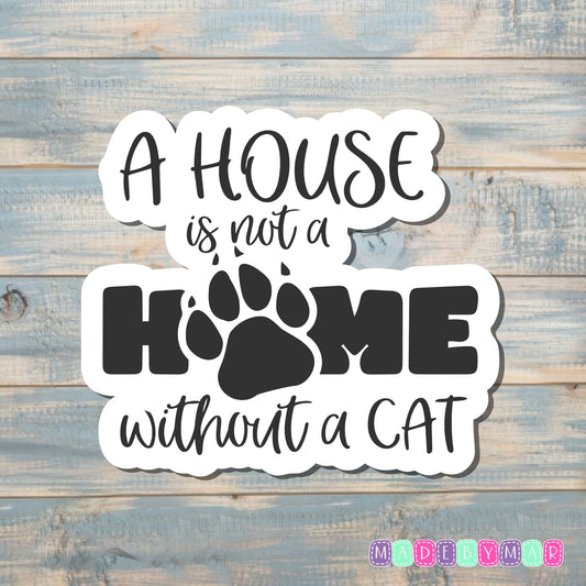 A House is Not a Home without a Cat | Sticker or Magnet | Cat Mom