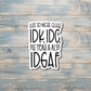 IDK IDC and IDGAF, Sarcasm Quote, Die Cut Vinyl Sticker, Funny Humor, Water Resistant, Adult Humor |Sticker or Magnet