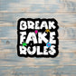 Break Fake Rules |Lightweight Vinyl Sticker or Magnet |Refrigerator Fridge Car |Empowerment |Inspire Motivate |Self Esteem |Self Love |Sticker or Magnet