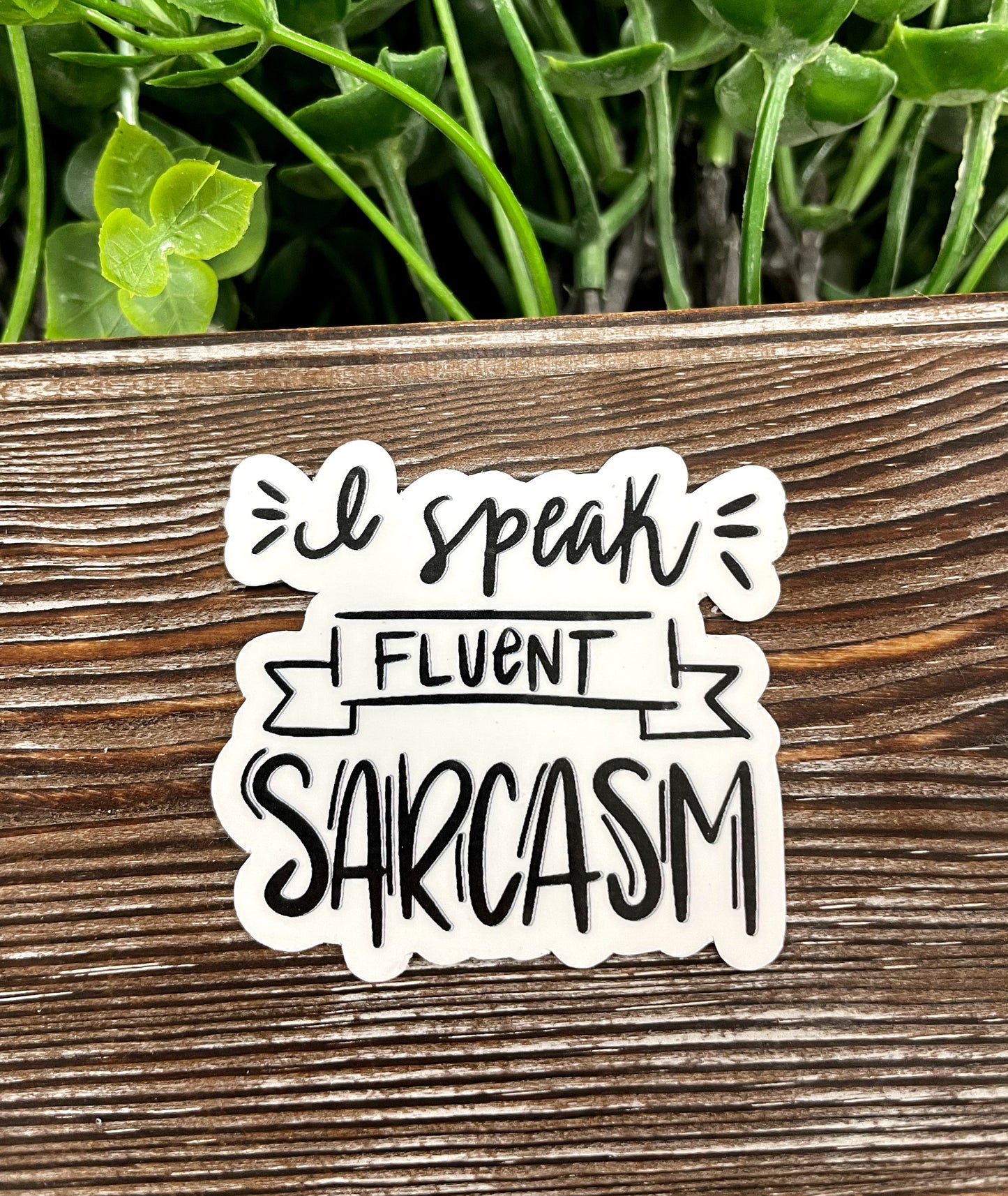 I Speak Fluent Sarcasm Sticker |Sticker or Magnet