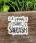 I Speak Fluent Sarcasm Sticker |Sticker or Magnet