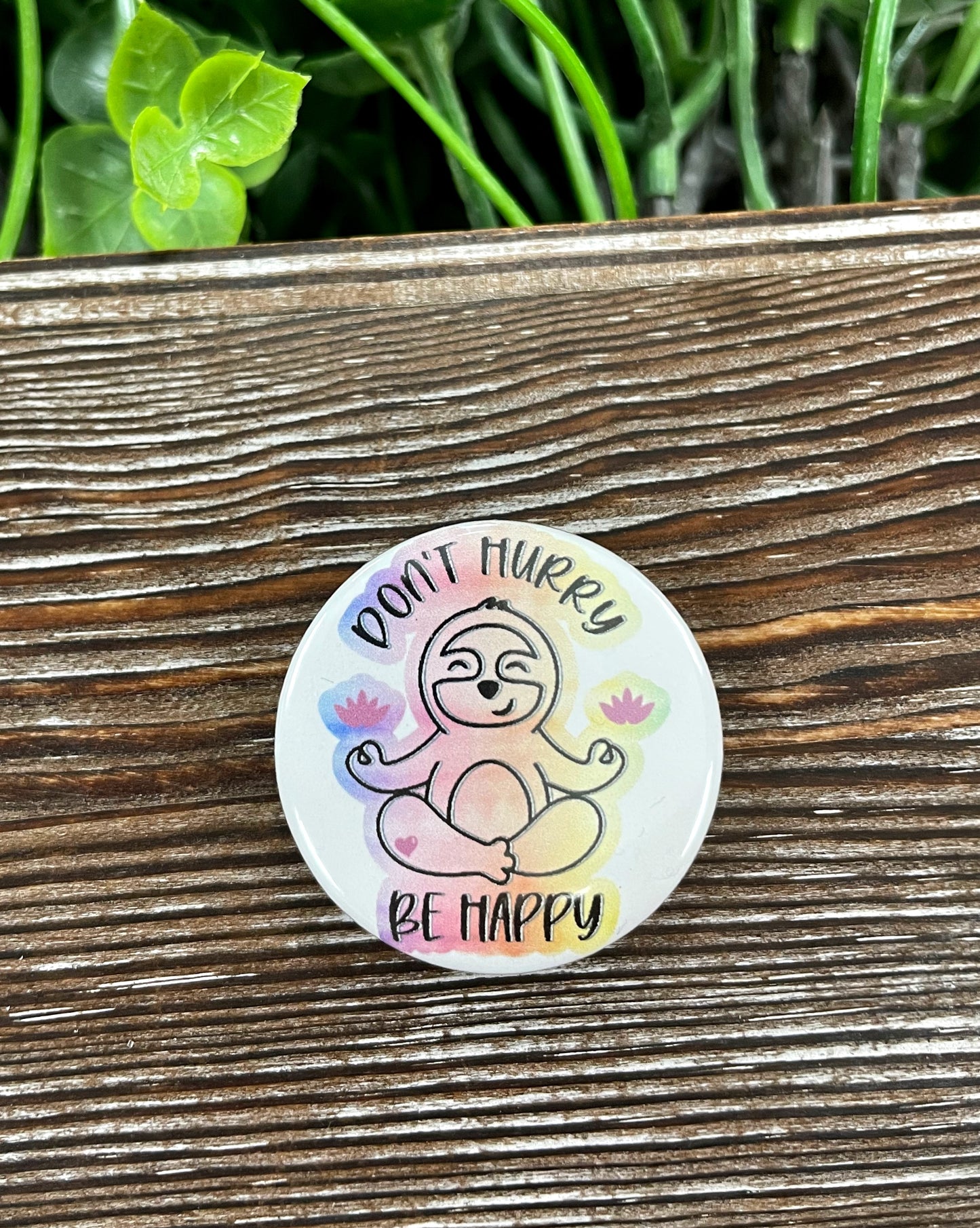 Don’t Hurry Be Happy Sloth Graphic Art Button / Pin 1.25” - Handmade by Marlayna