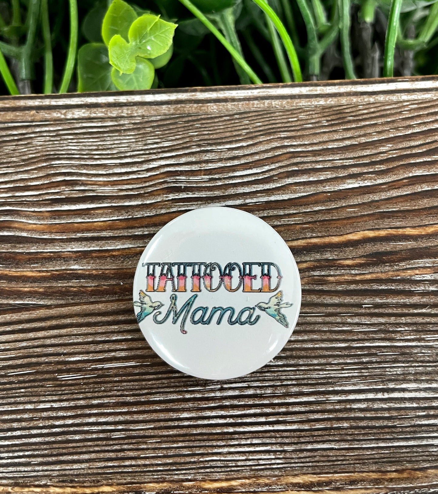 Tattooed Mama Graphic Art Button / Pin 1.25” - Handmade by Marlayna