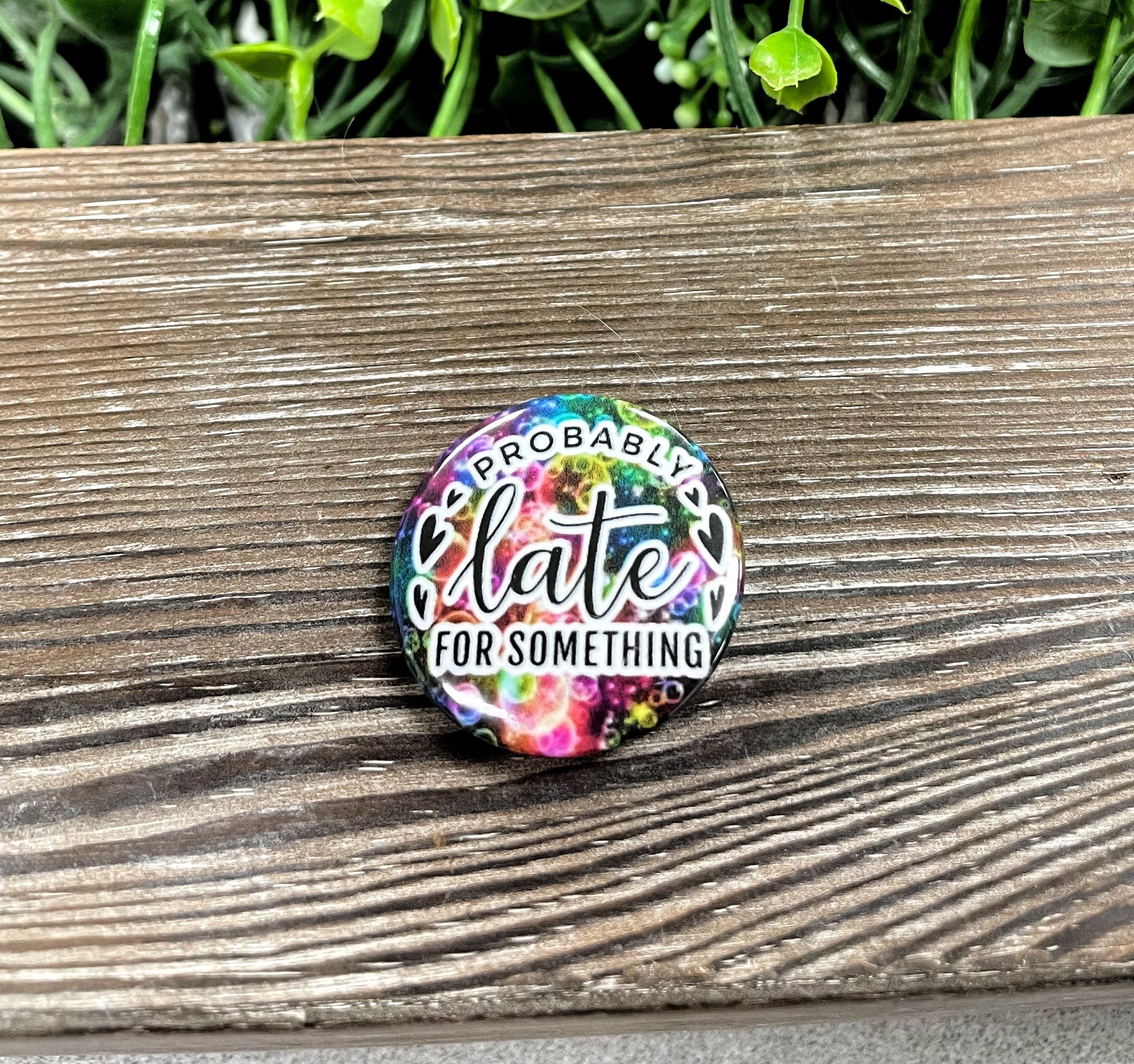 Probably Late for Something, Graphic Art Button / Pin 1.25” , Colorful Bubbles - Handmade by Marlayna