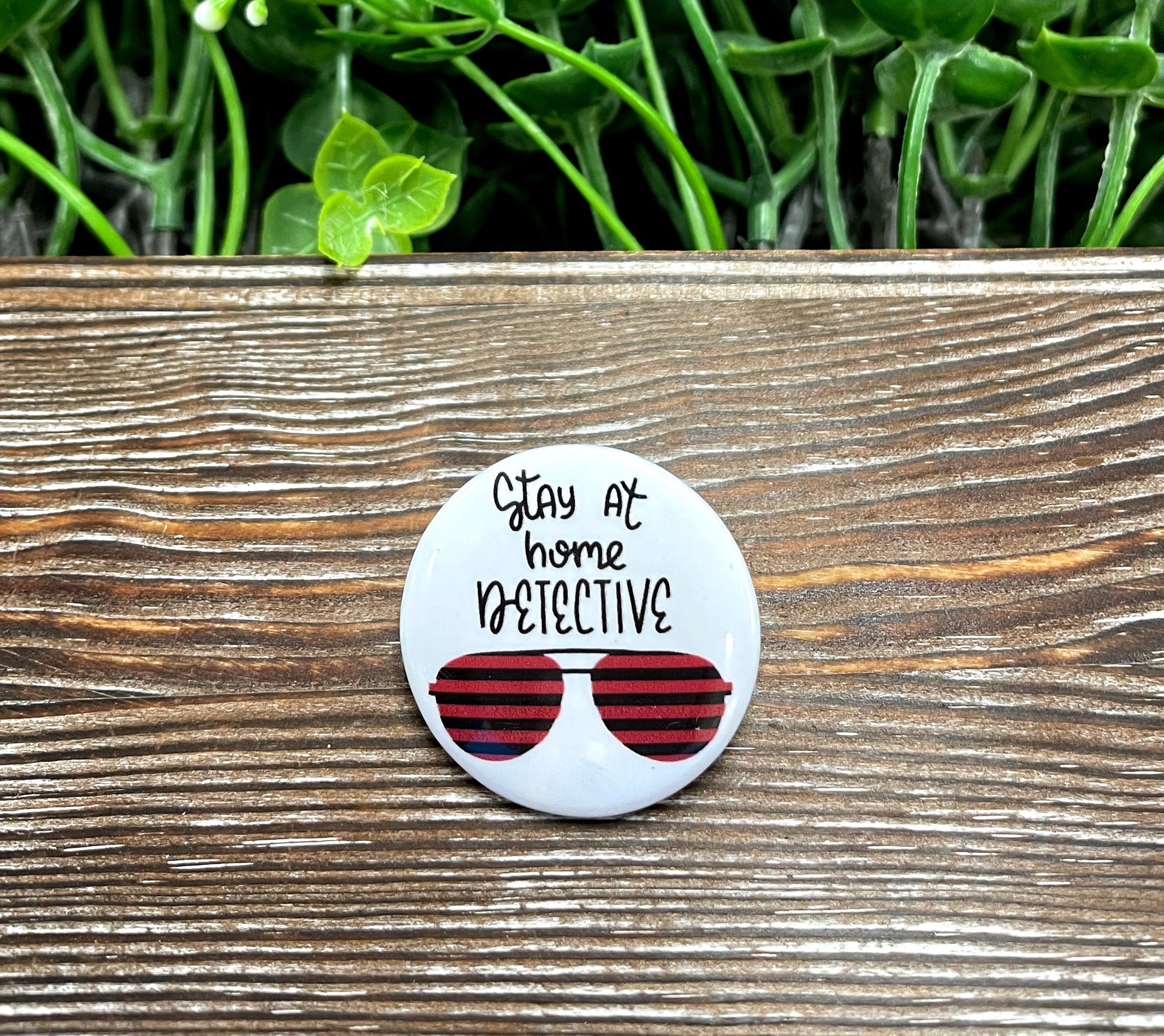 Stay at Home Detective, True Crime Graphic Art Button / Pin 1.25” - Handmade by Marlayna