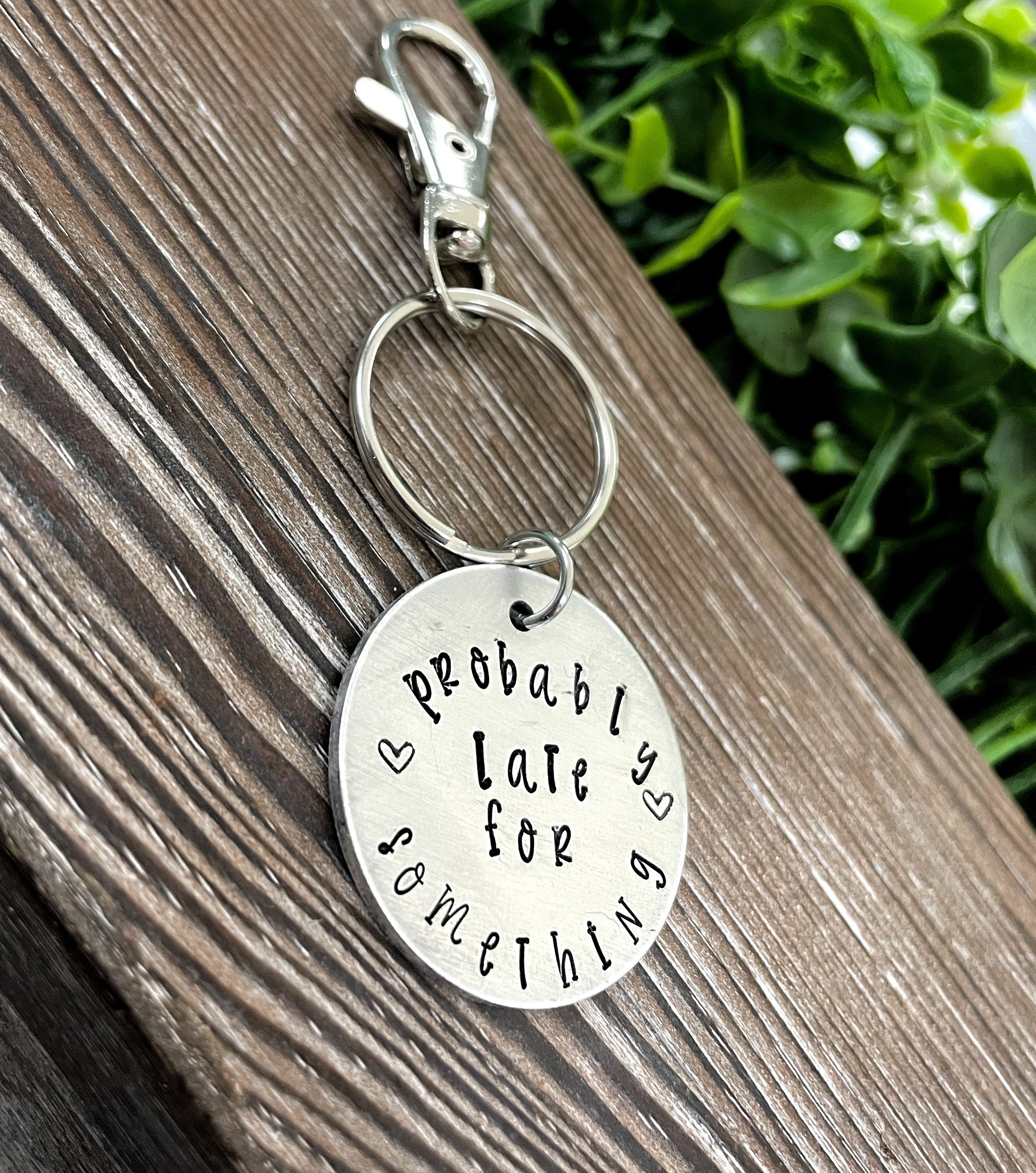 Probably Late for Something Snarky Fun Hand Stamped Key Chain - Handmade by Marlayna