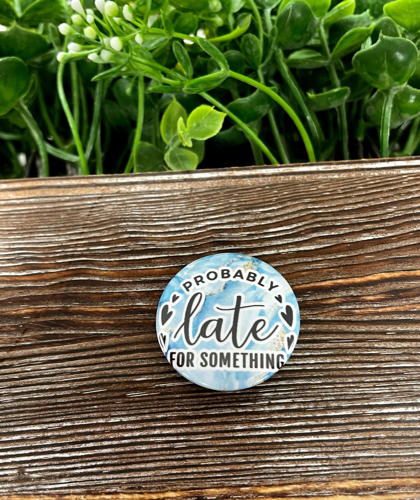 Probably Late for Something, Graphic Art Button / Pin 1.25” , Blue and White Marble - Handmade by Marlayna