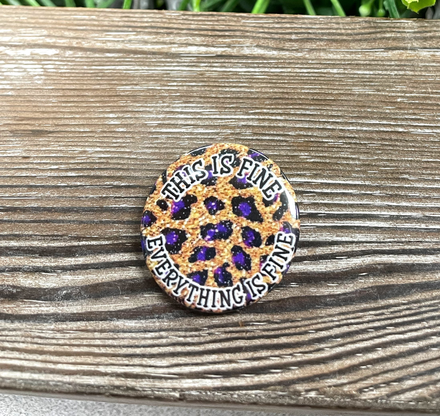 This is Fine Everything is Fine, Graphic Art Button / Pin 1.25” , Purple Cheetah - Handmade by Marlayna