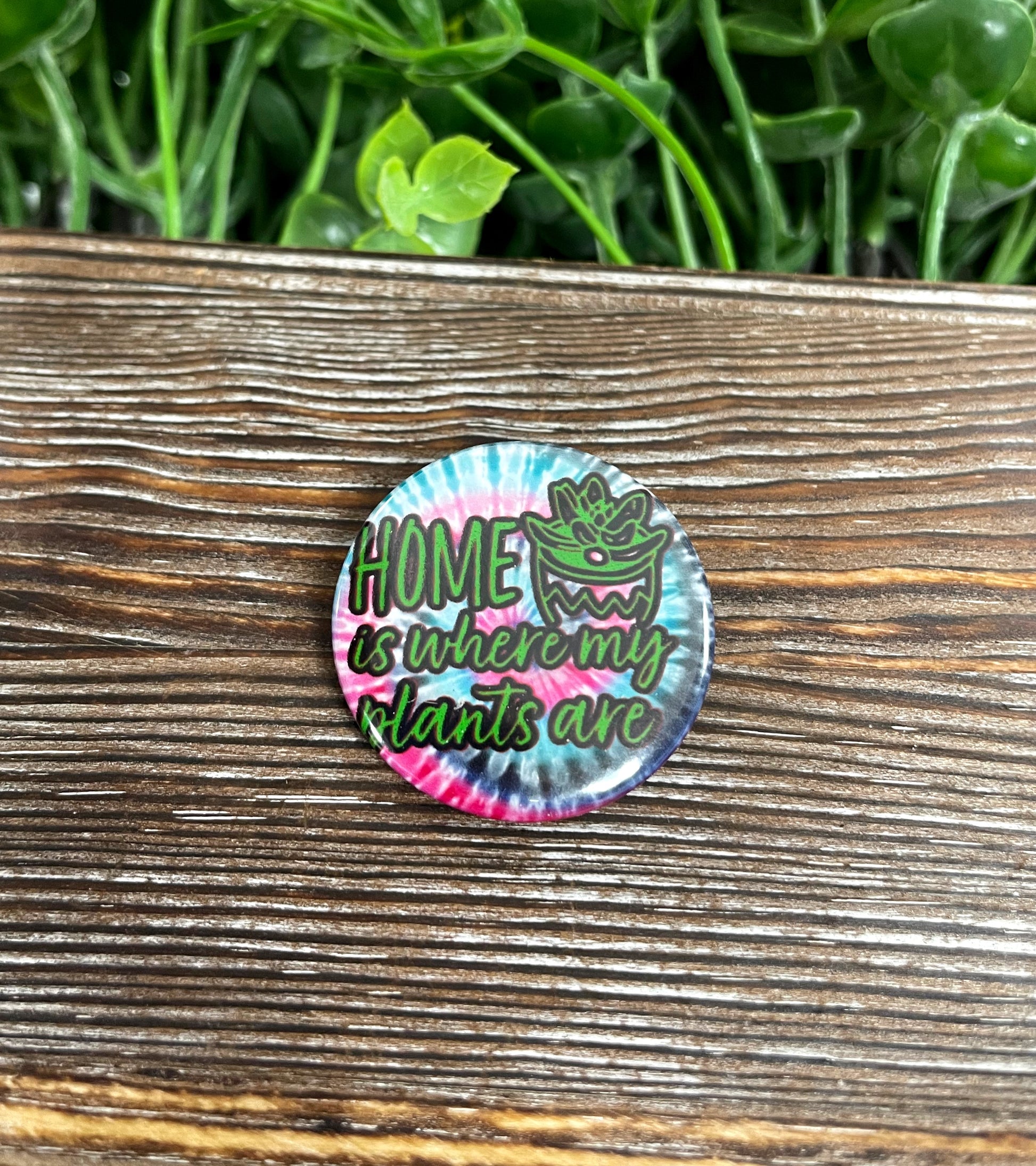 Home is Where my Plants Are, Graphic Art Button / Pin 1.25” , Red Blue Tie Dye - Handmade by Marlayna