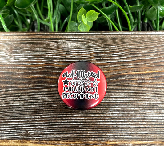 Adulthood Would Not Recommend, Graphic Art Button / Pin 1.25” , Red and Black - Handmade by Marlayna