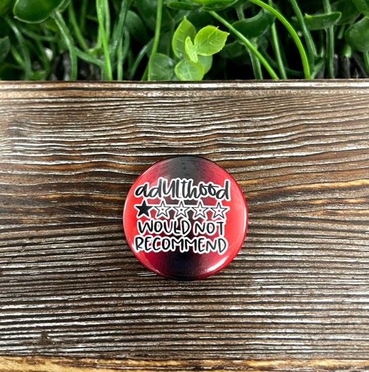 Adulthood Would Not Recommend, Graphic Art Button / Pin 1.25” , Red and Black - Handmade by Marlayna