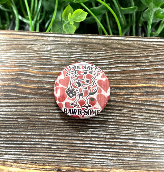 You are Rawr-some, Graphic Art Button / Pin 1.25” , Valentines Day Hearts - Handmade by Marlayna