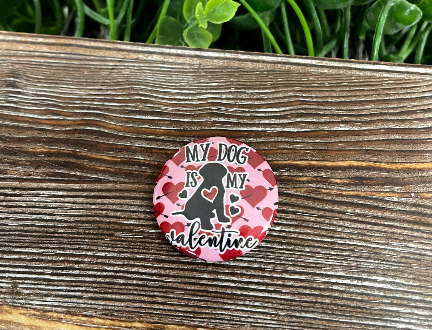 My Dog is my Valentine, Graphic Art Button / Pin 1.25” , Red Hearts - Handmade by Marlayna