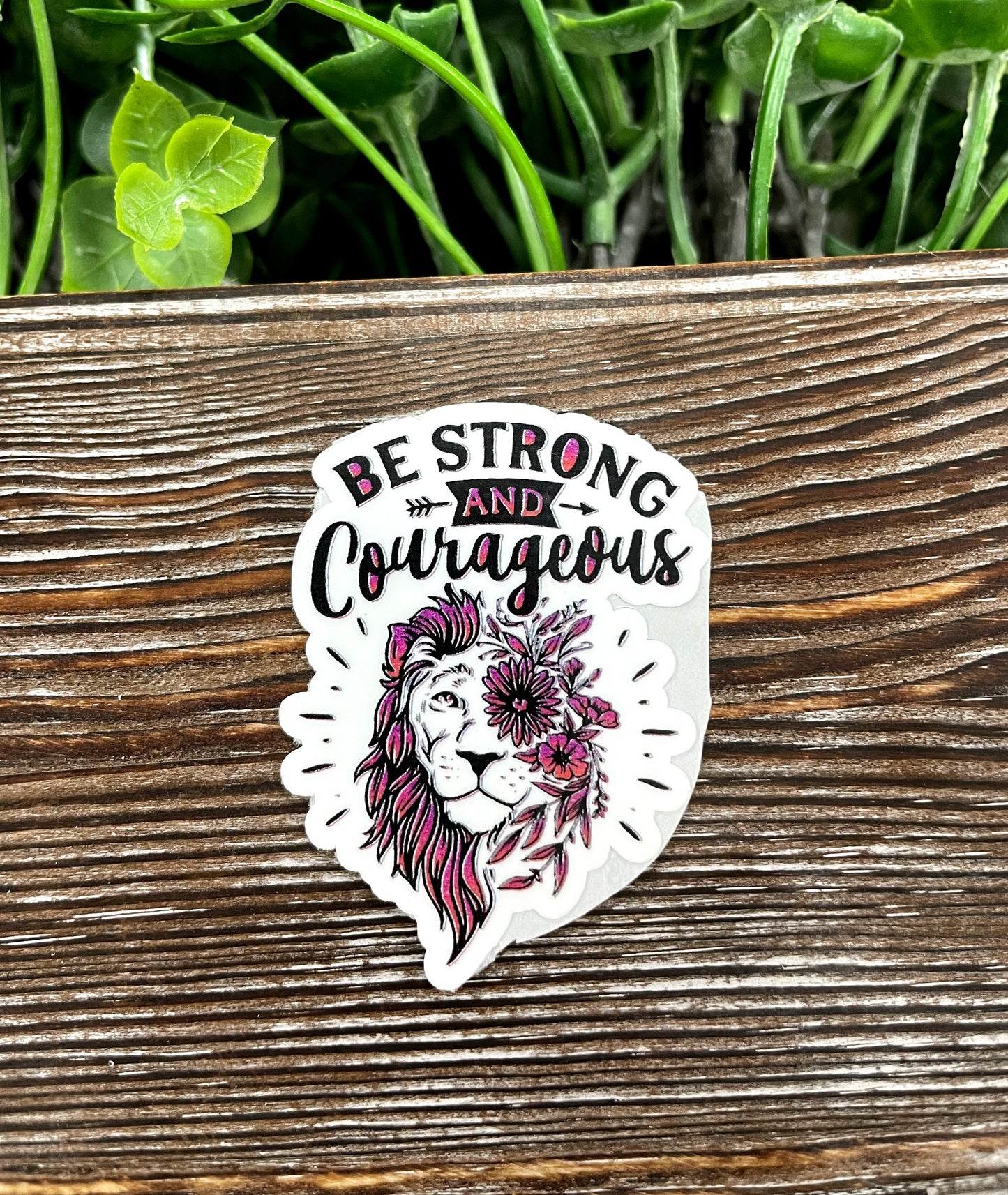 Be Strong and Courageous Die Cut Sticker, Graphic Art Sticker, Vinyl, |Sticker or Magnet