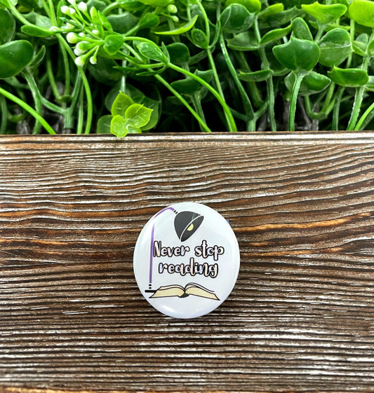 Never Stop Reading , Book Lover Graphic Art Button / Pin 1.25” - Handmade by Marlayna