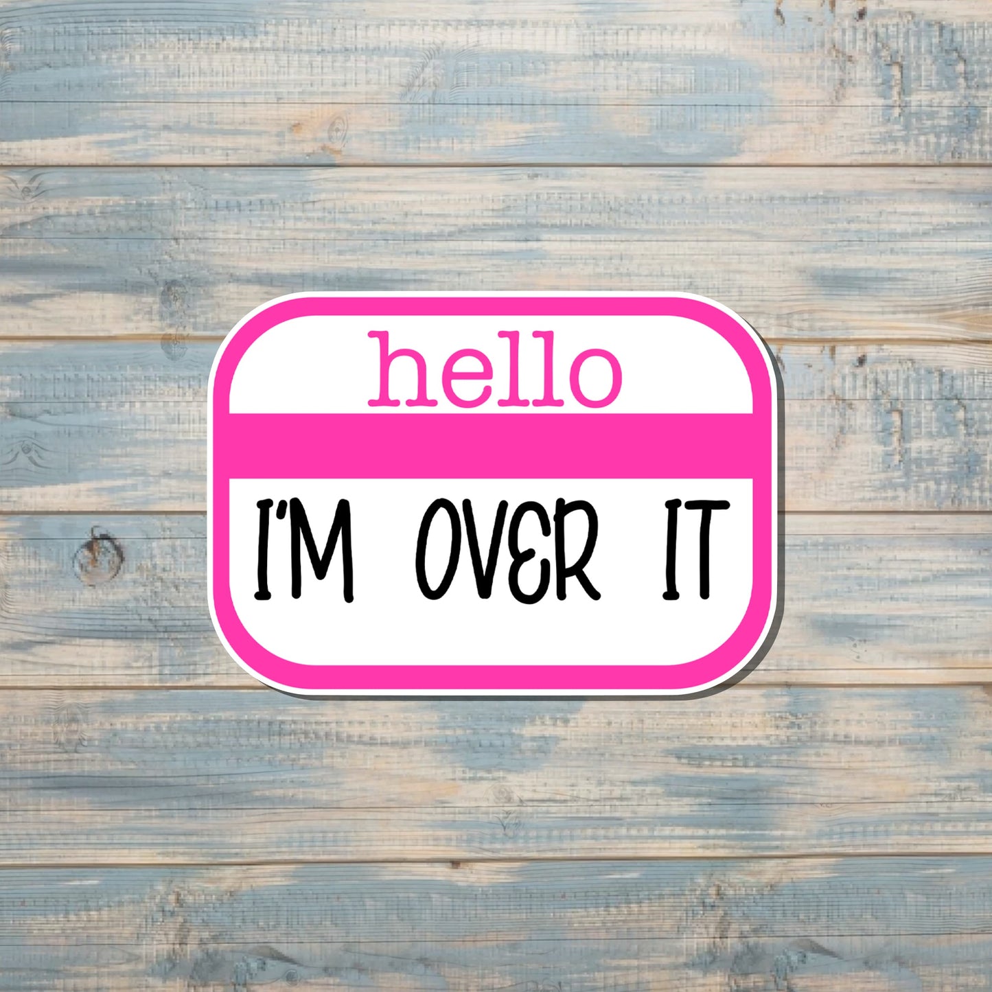 Hello I'm Over It, Die Cut Sticker, Graphic Art Vinyl, , Boho Fun |Sticker or Magnet