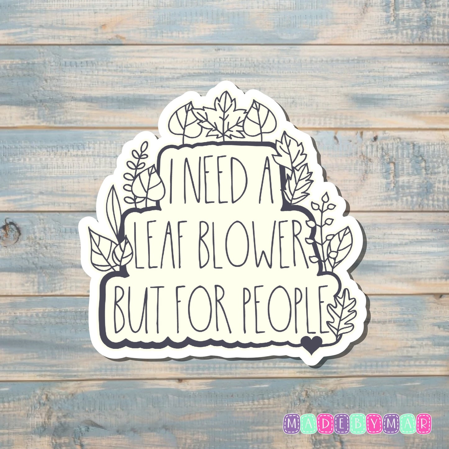 Need A Leaf Blower For People |Sticker or Magnet