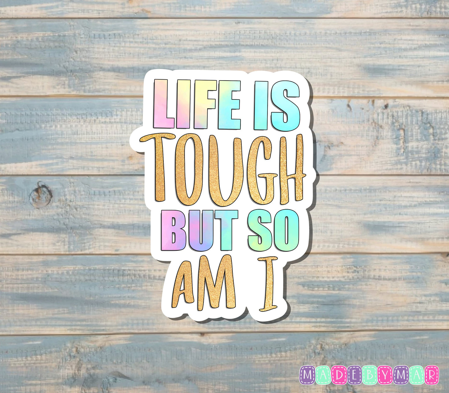 Life is Tough But So Am I Sticker |Sticker or Magnet