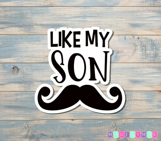 Like My Son Sticker, Multiple Sizes |Sticker or Magnet