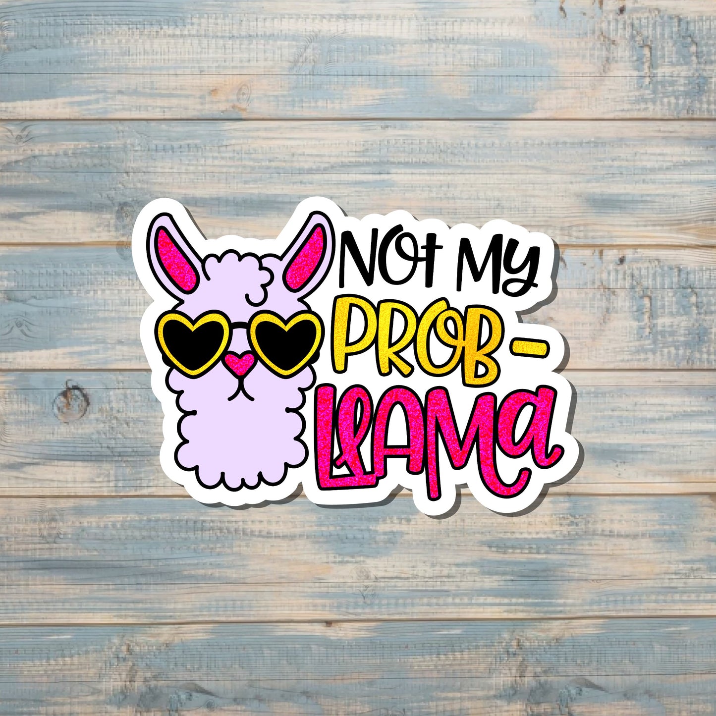 Not My Prob- Llama, Die Cut Vinyl Sticker, Boho Fun, Water Resistant, Snarky Sarcasm Witty Quote, Funny Saying |Sticker or Magnet