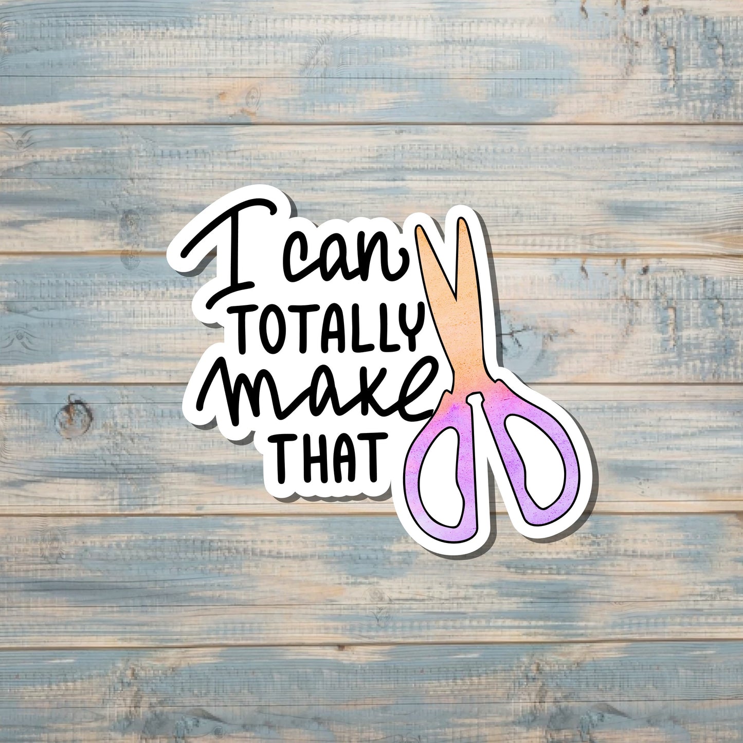 I Can Totally Make That, Crafting Hobby Sticker, Laptop Sticker,  Vinyl Decal |Sticker or Magnet