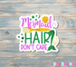 Mermaid Hair Don't Care Sticker |Sticker or Magnet