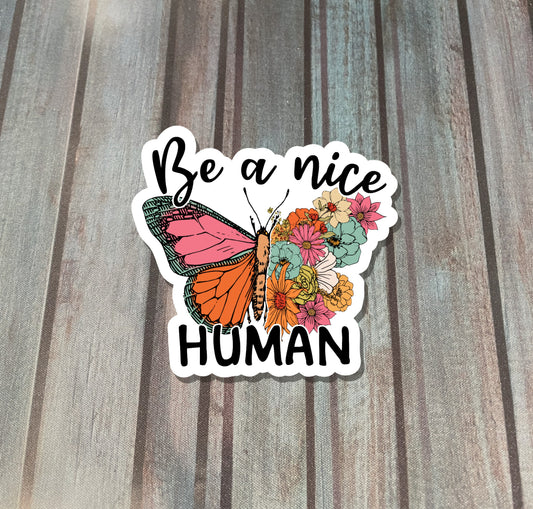 Be A Nice Human Butterfly, Die Cut Vinyl Sticker, Water Resistant, Empowerment, Inspire Motivate, Self Esteem, Self Love |Sticker or Magnet