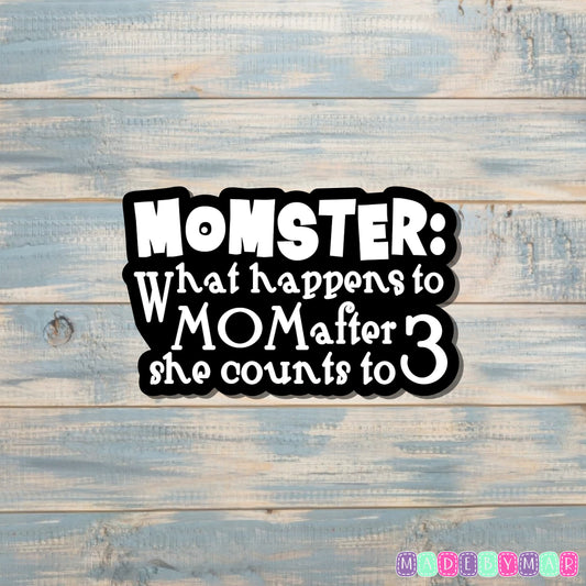 Momster - What Happens to Mom After she Counts to 3 Sticker |Sticker or Magnet