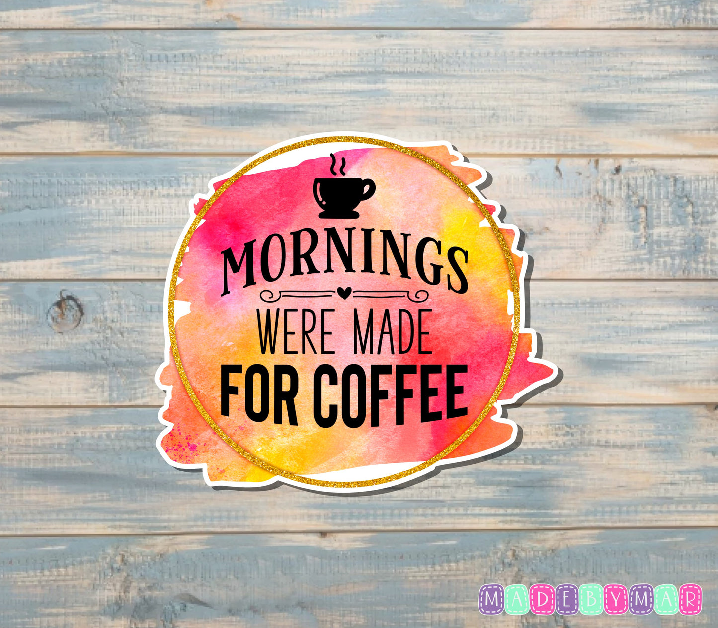 Mornings Were Made For Coffee Sticker |Sticker or Magnet