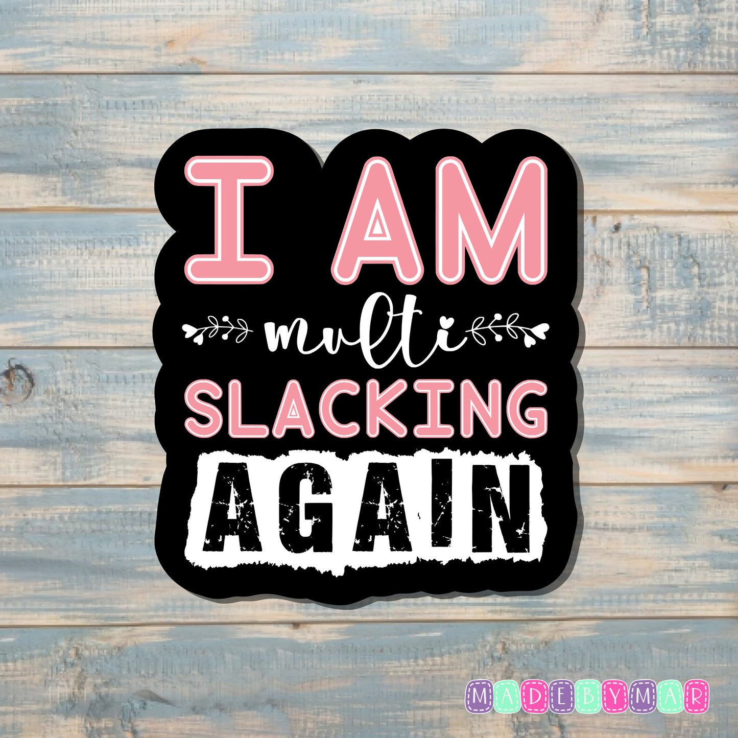 I am Multi Slacking Again |Sticker or Magnet