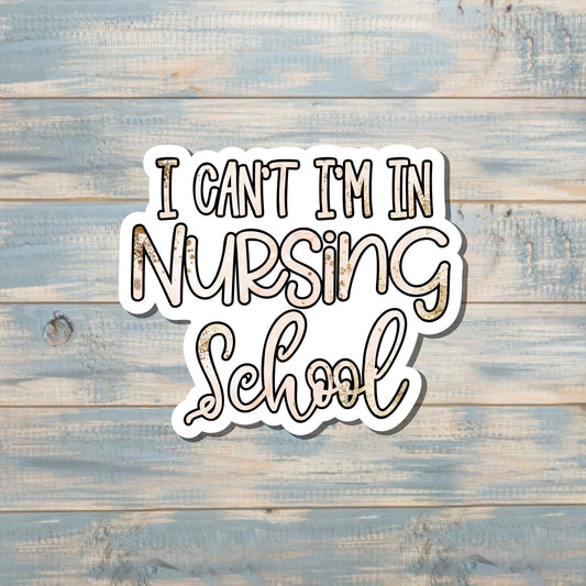 I Can't I'm in Nursing School, Die Cut Vinyl Sticker, , Boho Fun, Water Resistant, Gold Glitter |Sticker or Magnet