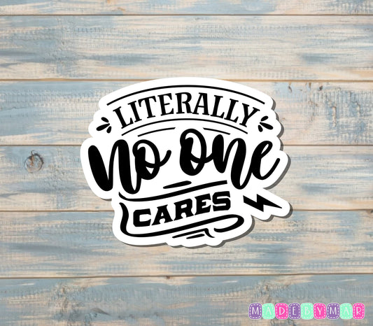 Literally No One Cares Sticker |Sticker or Magnet