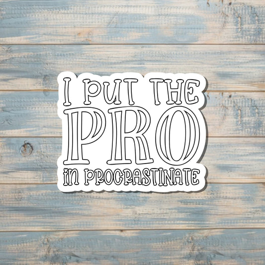 I Put The Pro in Procrastinate Sticker |Sticker or Magnet