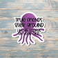 True Friends Stick Around Like an Octopus on Your Face Sticker |Sticker or Magnet