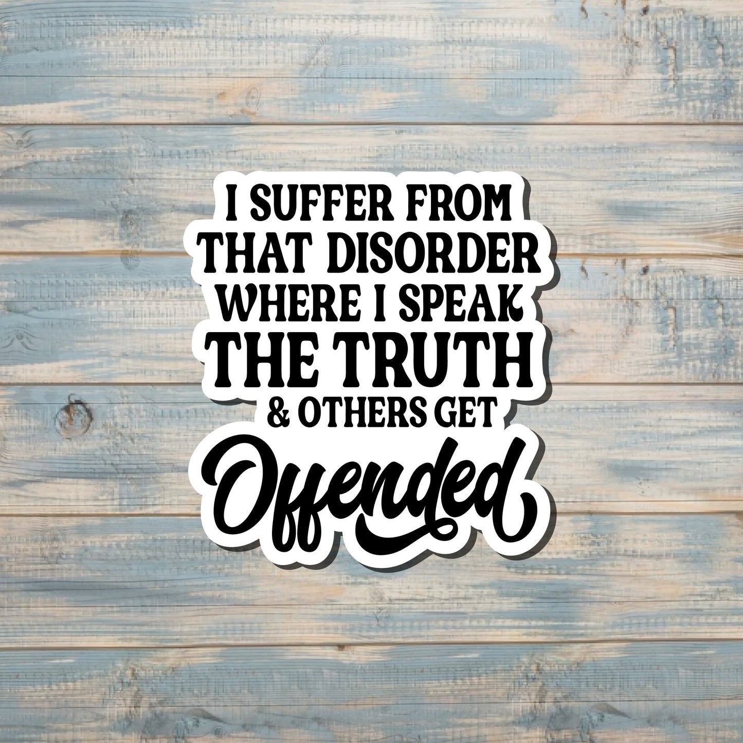 Disorder Where I Speak the Truth and Others Get Offended Sticker |Sticker or Magnet