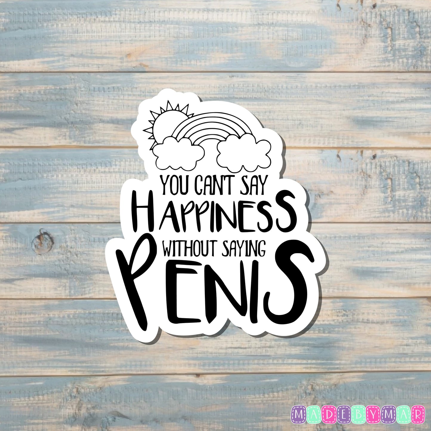 You Can't Say Happiness Without Saying Penis Sticker |Sticker or Magnet