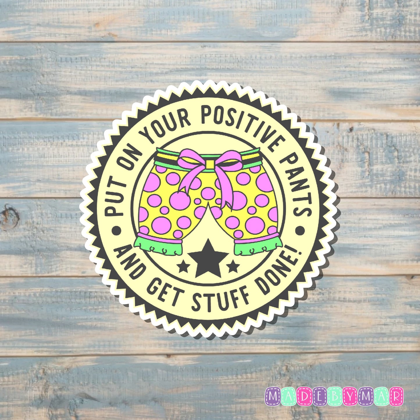 Put On Your Positive Pants |Sticker or Magnet