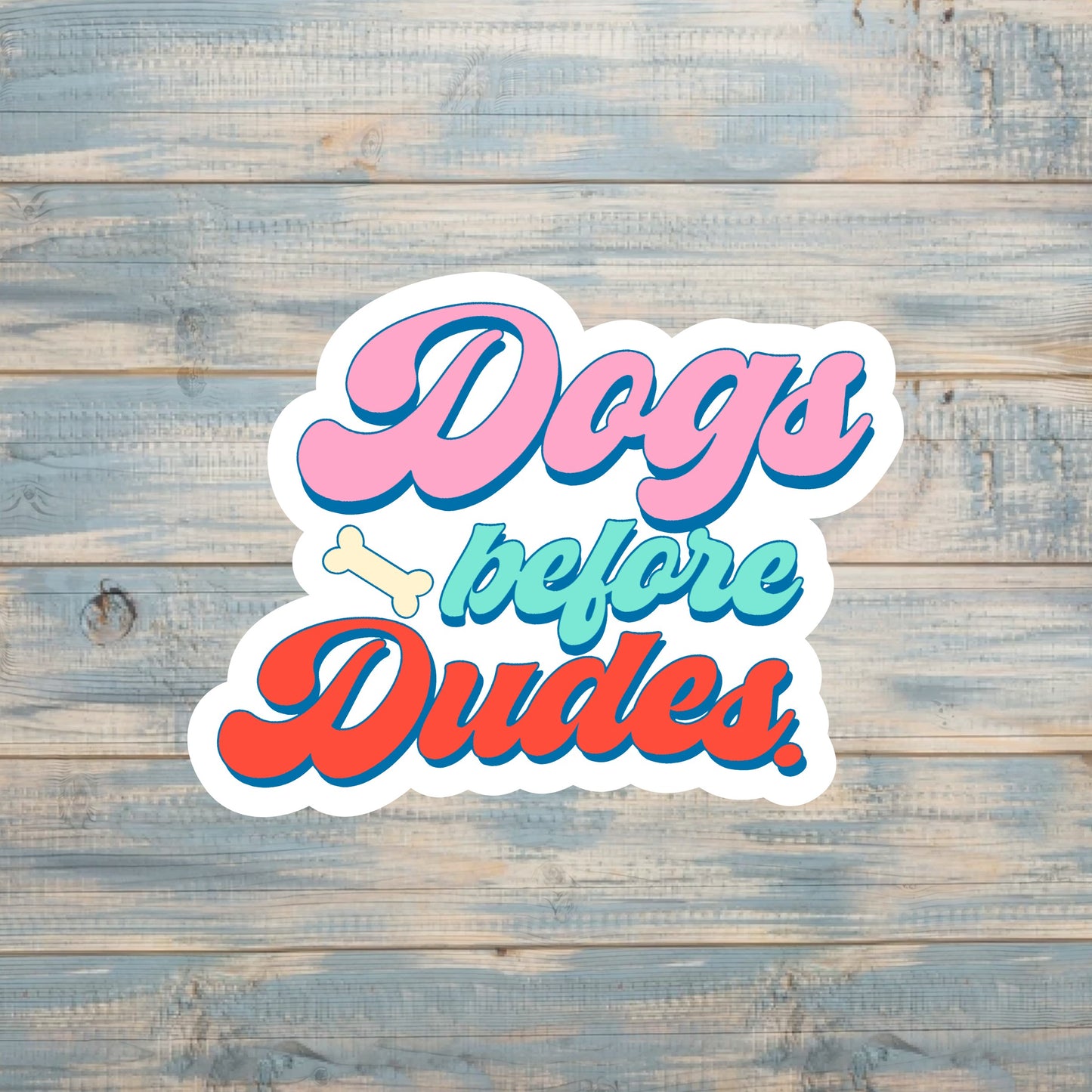 Dogs Before Dudes |Sticker or Magnet | Dog Mom