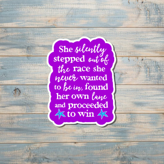 Stepped out of the Race and Proceeded to Win |Lightweight Vinyl Sticker or Magnet |Refrigerator Fridge Car |Empowerment |Inspire Motivate |Self Esteem |Self Love |Sticker or Magnet