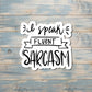 I Speak Fluent Sarcasm Sticker |Sticker or Magnet