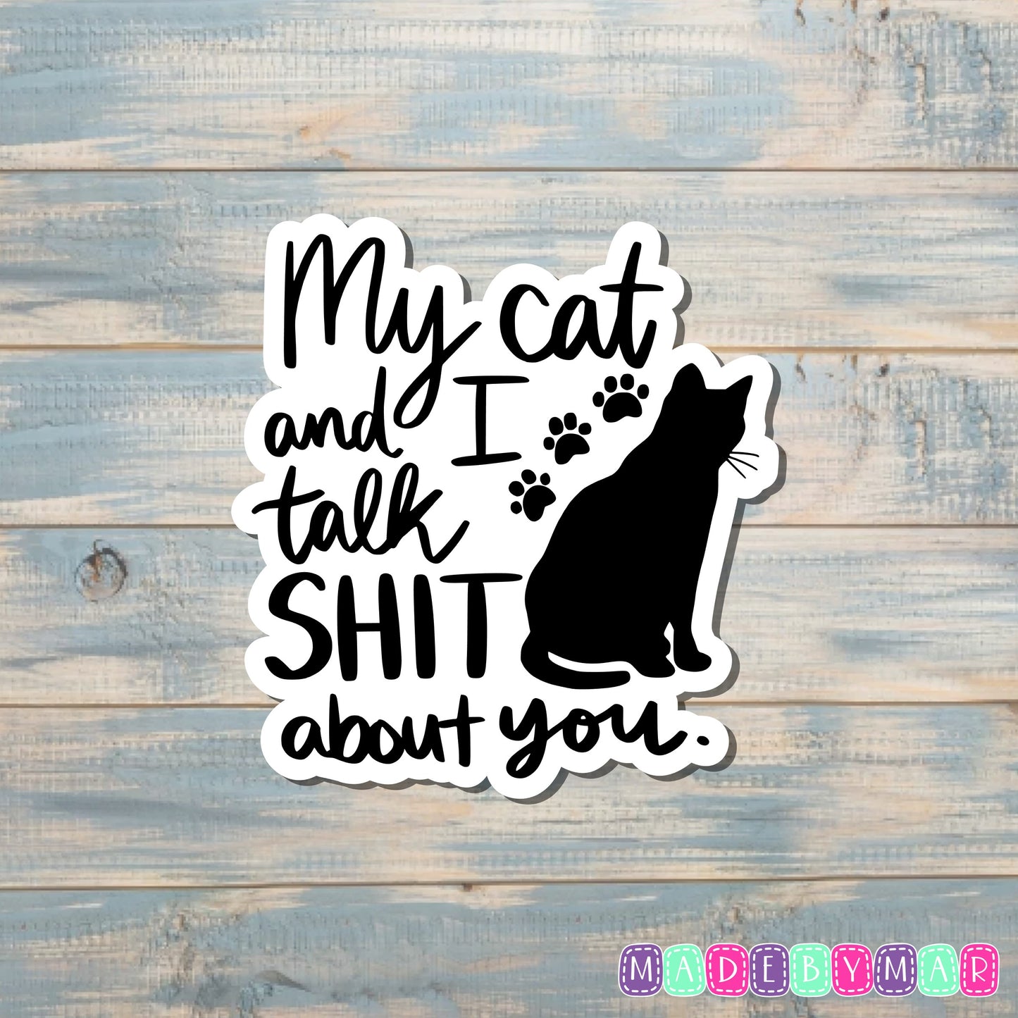 My Cat and I Talk Shit About You Sticker |Sticker or Magnet