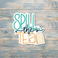 Spill the Tea Sticker |Sticker or Magnet