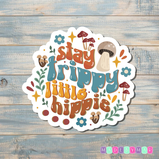 Stay Trippy Little Hippie |Sticker or Magnet