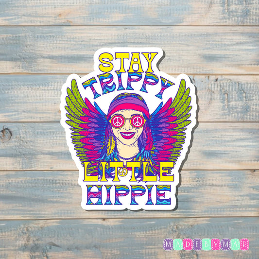 Stay Trippy Little Hippy |Sticker or Magnet