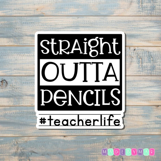 Straight Outta Pencils |Sticker or Magnet | Teacher Life Gift